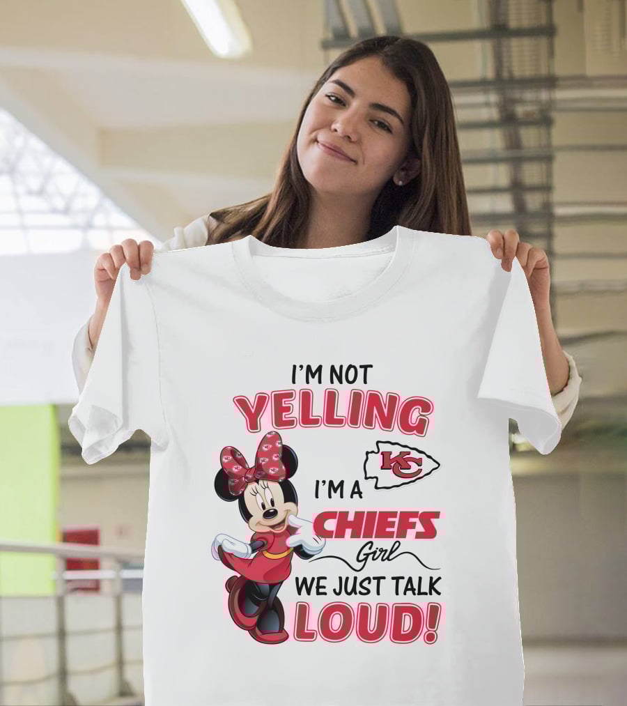 Kansas City Chiefs Minnie Mouse I'm Not Yelling I'm A Chiefs Girl We Just Talk Loud T-Shirt
