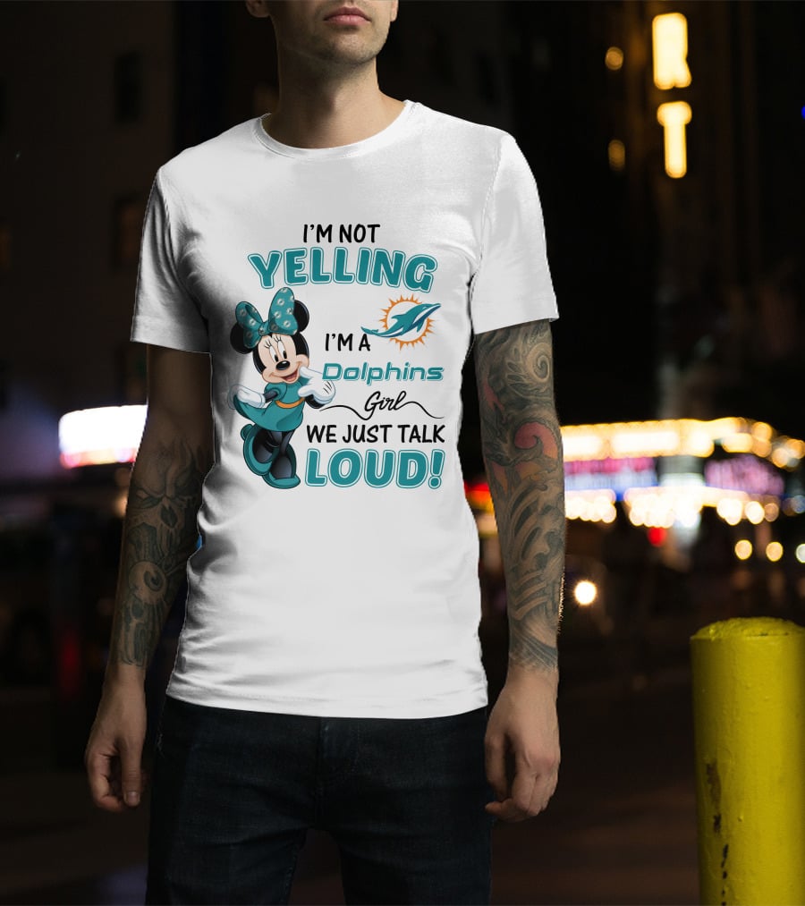 I'm Not Yelling I'm A Dolphins Girl We Just Talk Loud Minnie Mouse Miami Dolphins T-Shirt