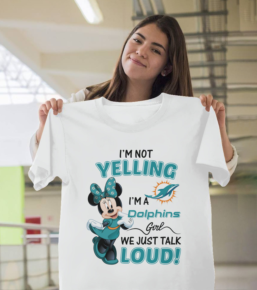 I'm Not Yelling I'm A Dolphins Girl We Just Talk Loud Minnie Mouse Miami Dolphins T-Shirt