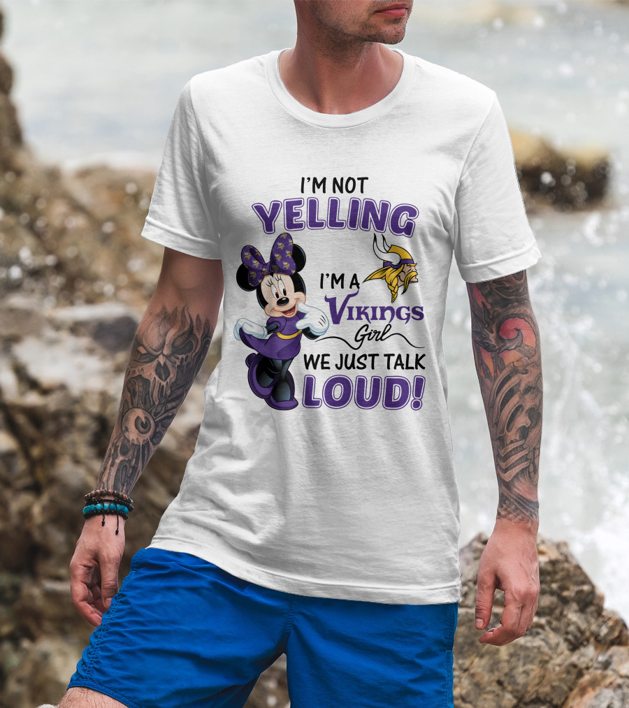I'm Not Yelling I'm A Vikings Girl We Just Talk Loud Minnie Mouse Minnesota Vikings T-Shirt