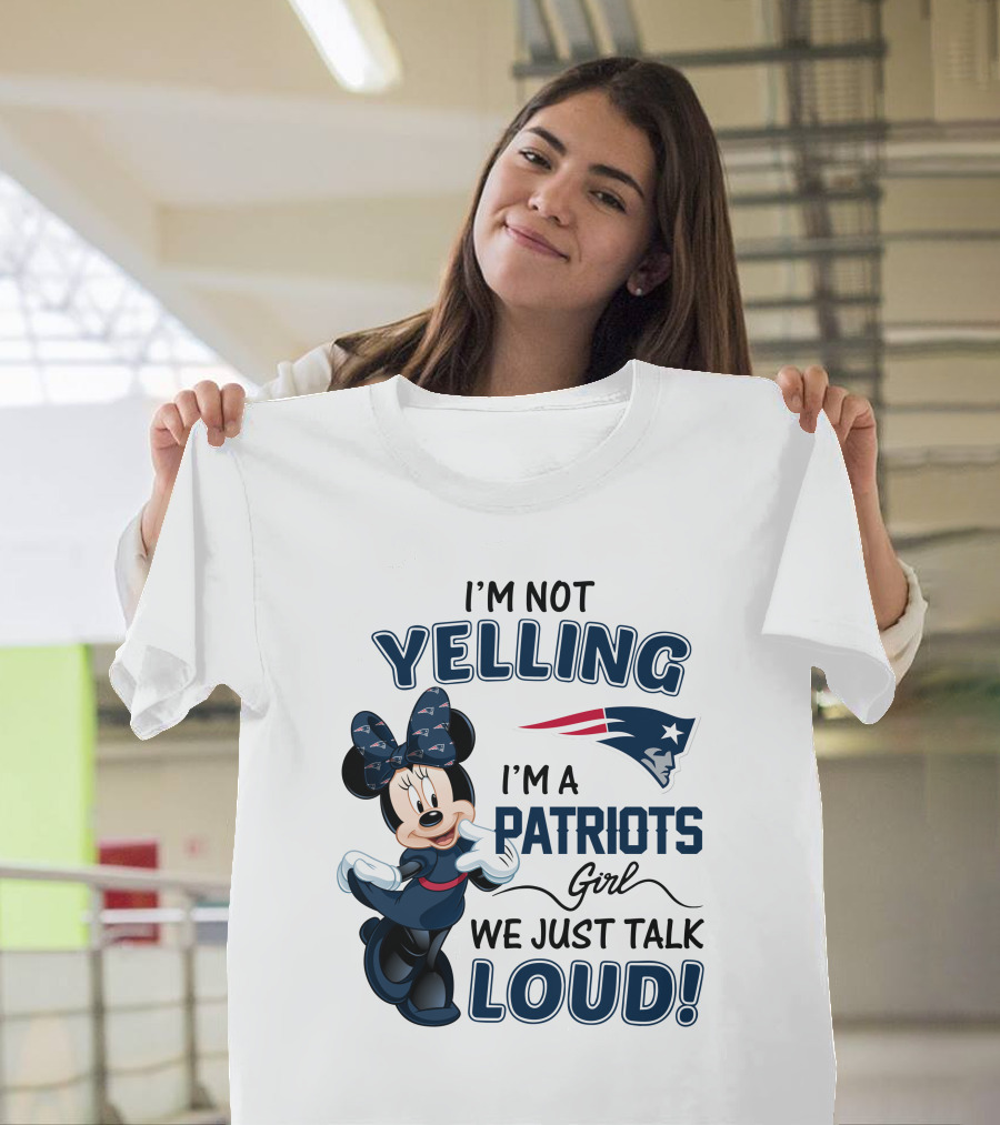 I'm Not Yelling I'm a Patriots Girl We Just Talk Loud Minnie Mouse New England Patriots T-Shirt