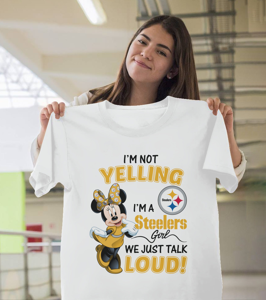 I'm Not Yelling I'm A Steelers Girl We Just Talk Loud T-Shirt