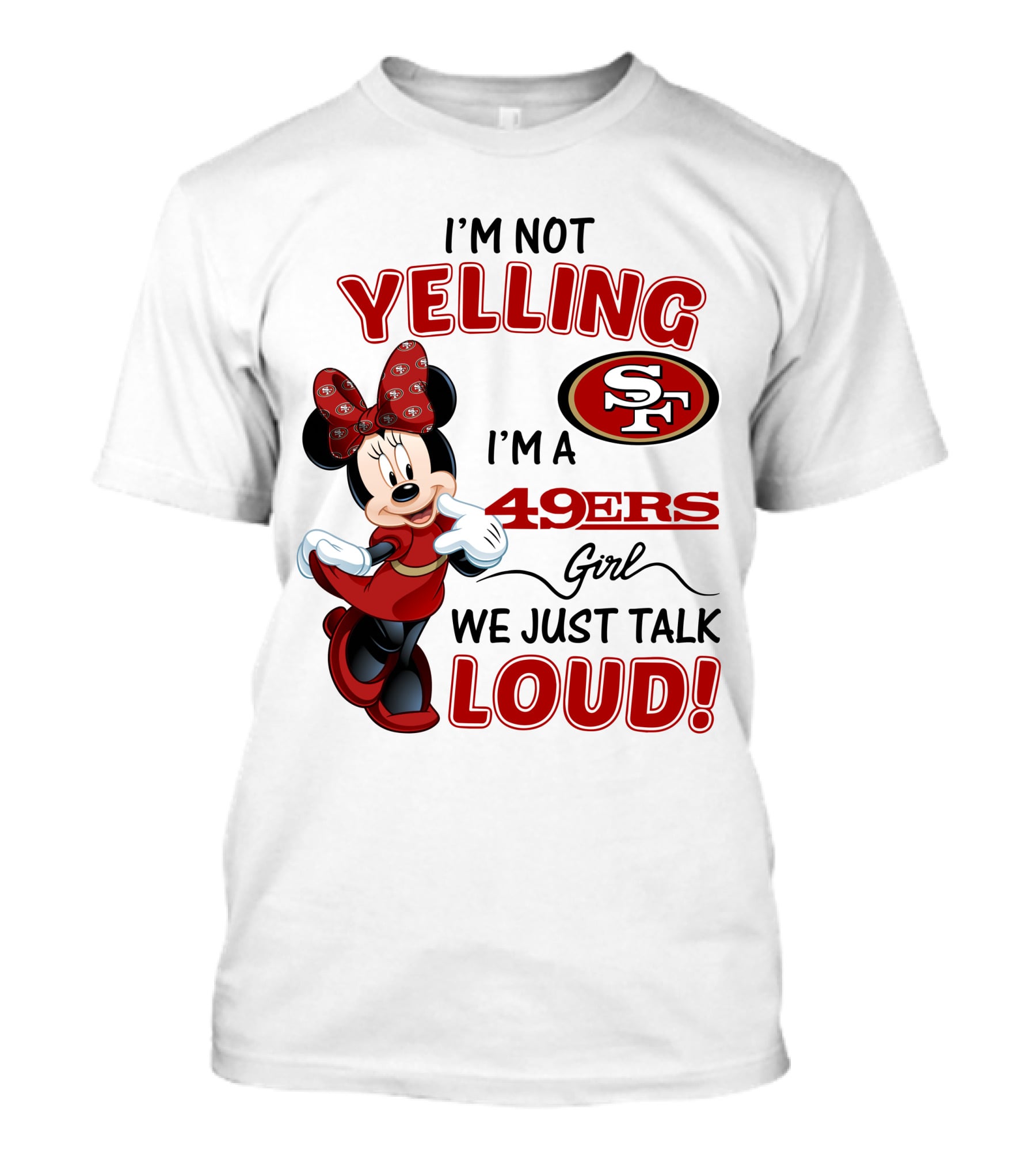 I'm Not Yelling I'm A 49ers Girl We Just Talk Loud Minnie Mouse San Francisco 49ers T-Shirt