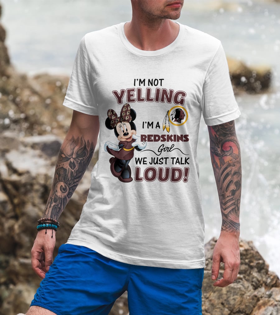 I'm Not Yelling I'm A Redskins Girl We Just Talk Loud Minnie Mouse Redskins T-Shirt