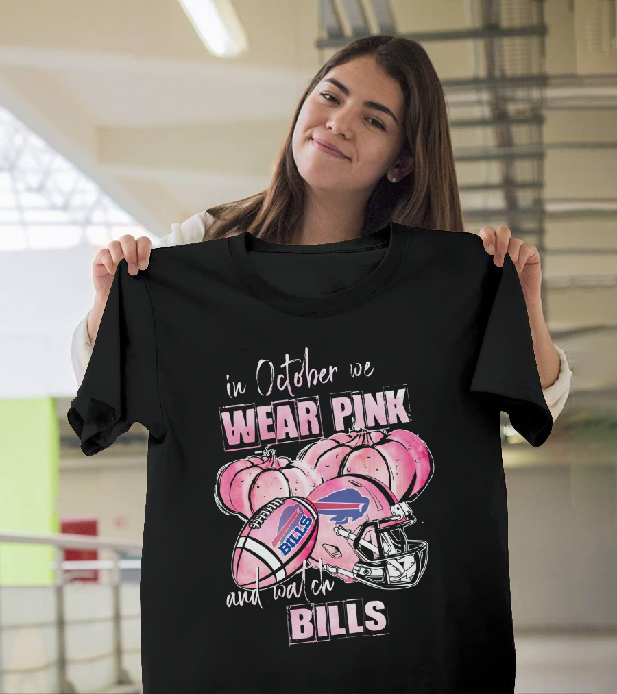 In October We Wear Pink and Watch Buffalo Bills 509 L1PTT T-Shirt
