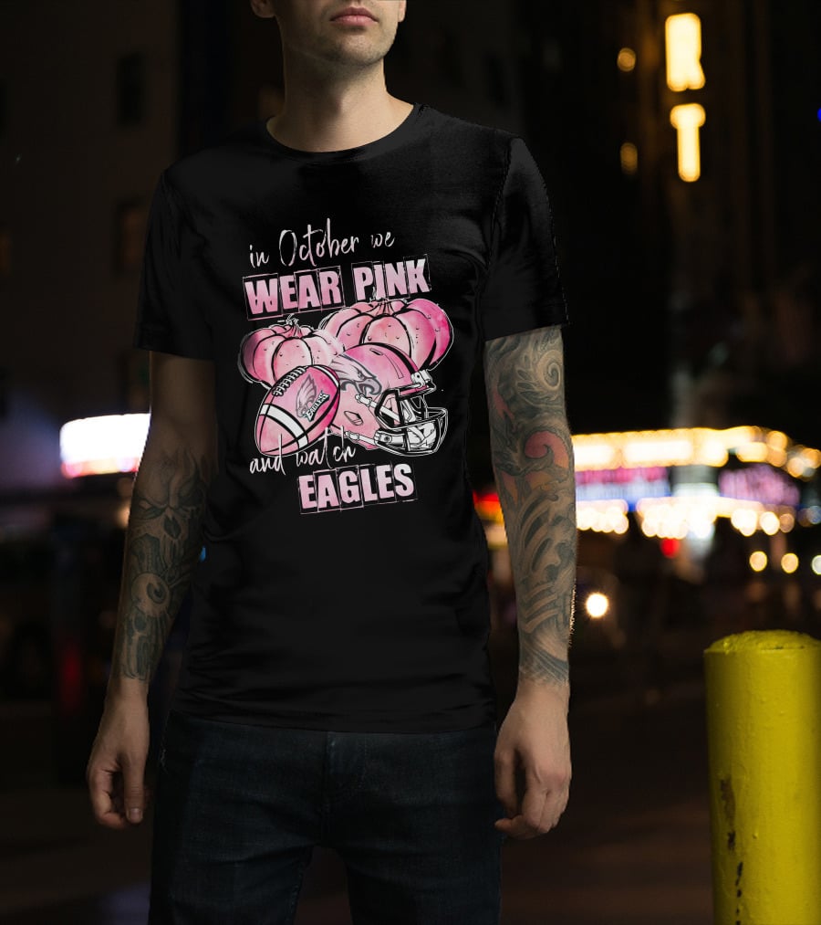 Philadelphia Eagles In October We Wear Pink And Watch Eagles 509 L1PTT T-Shirt