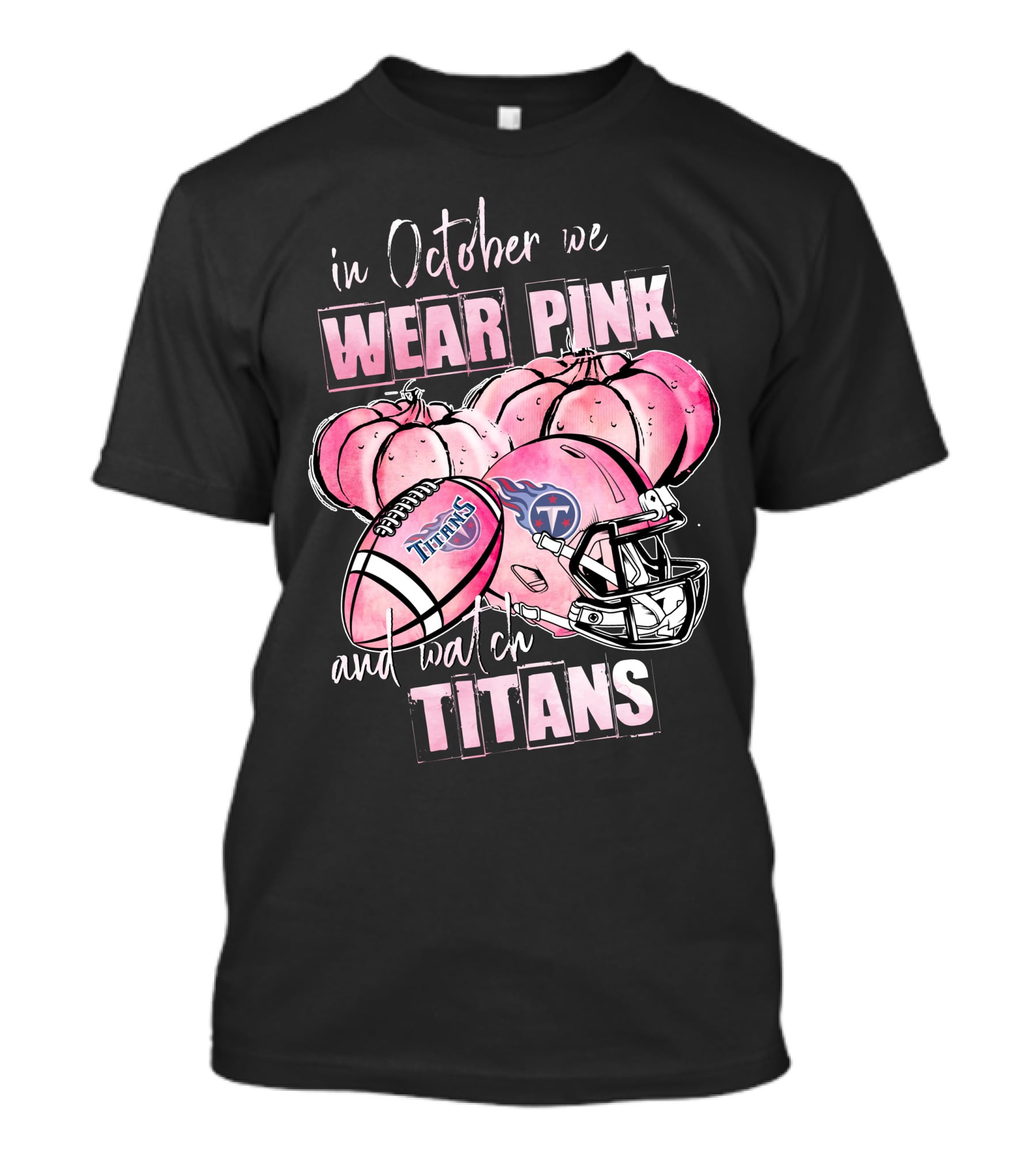 In October We Wear Pink And Watch Titans Football Helmet With Pumpkins T-Shirt
