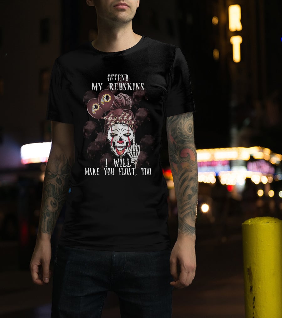 Offend My Redskins I Will Make You Float Too T-Shirt