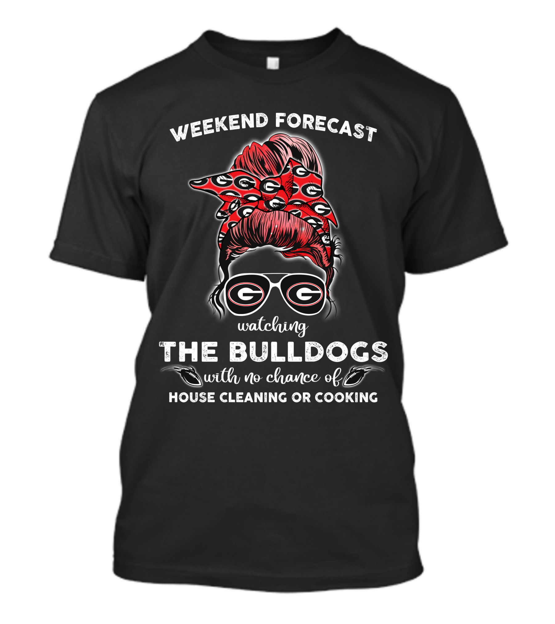 Weekend Forecast Watching The Georgia Bulldogs No Chance House Cleaning Cooking T-Shirt