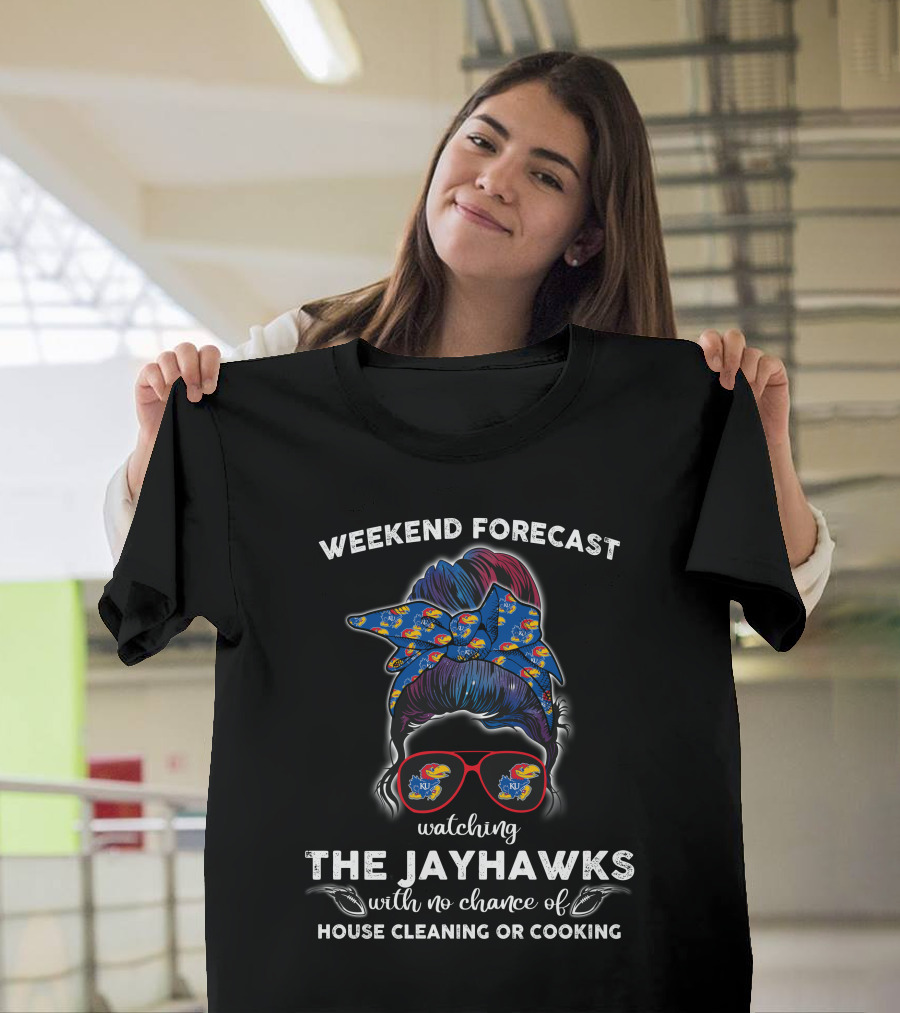 Weekend Forecast Watching The Jayhawks No Chance of House Cleaning or Cooking T-Shirt