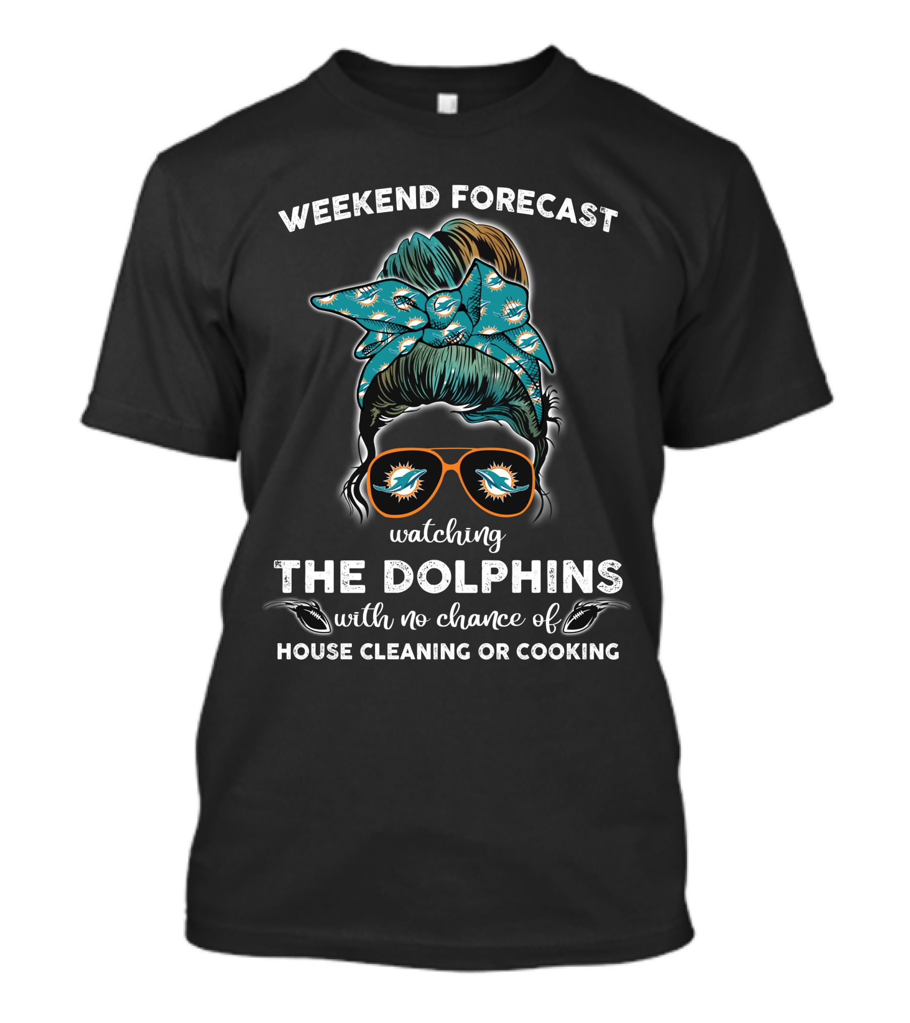 Weekend Forecast Watching The Dolphins With No Chance Of House Cleaning OR Cooking T-Shirt