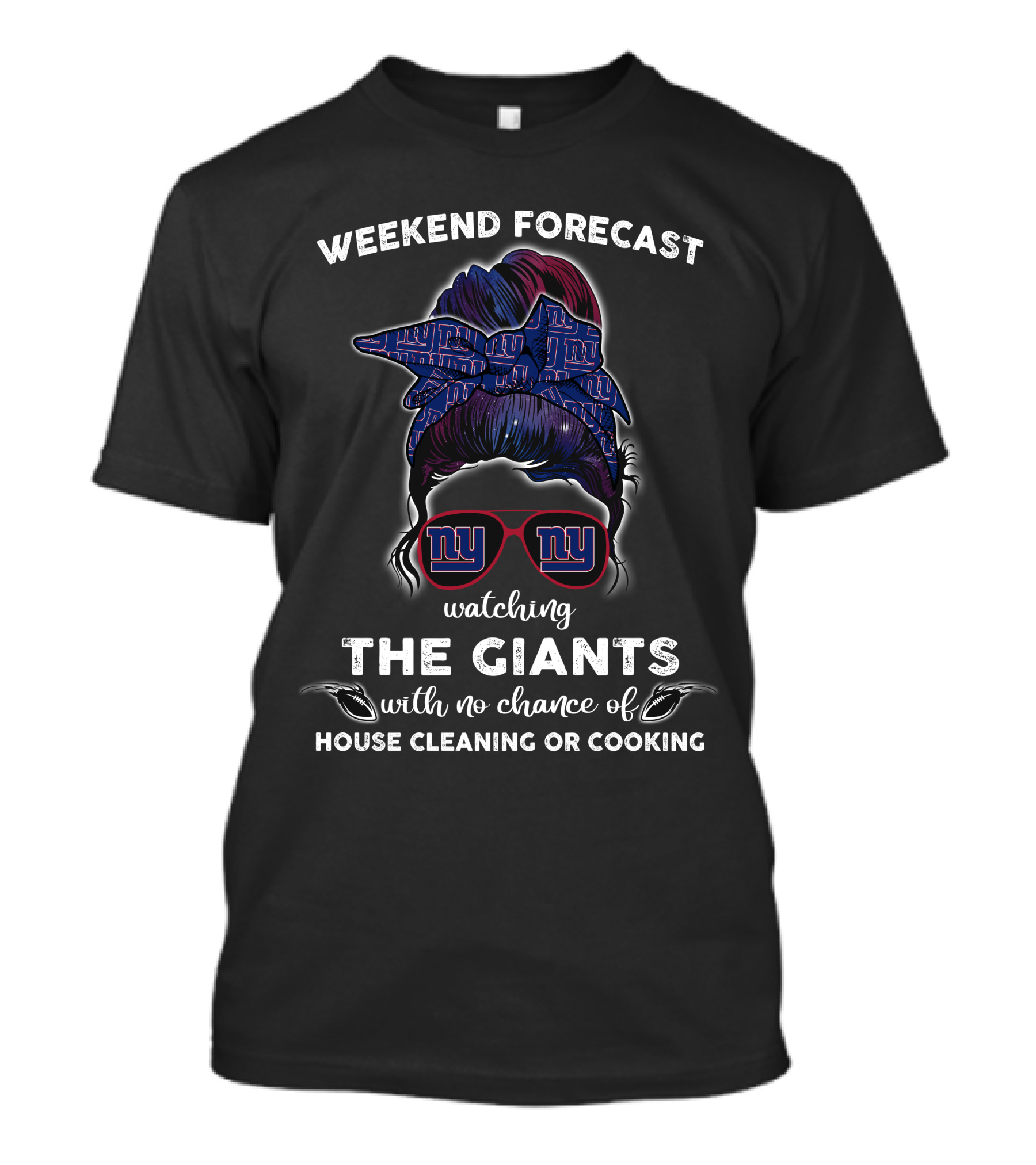 Weekend Forecast Watching The Giants With No Chance Of House Cleaning Or Cooking NY Giants T-Shirt