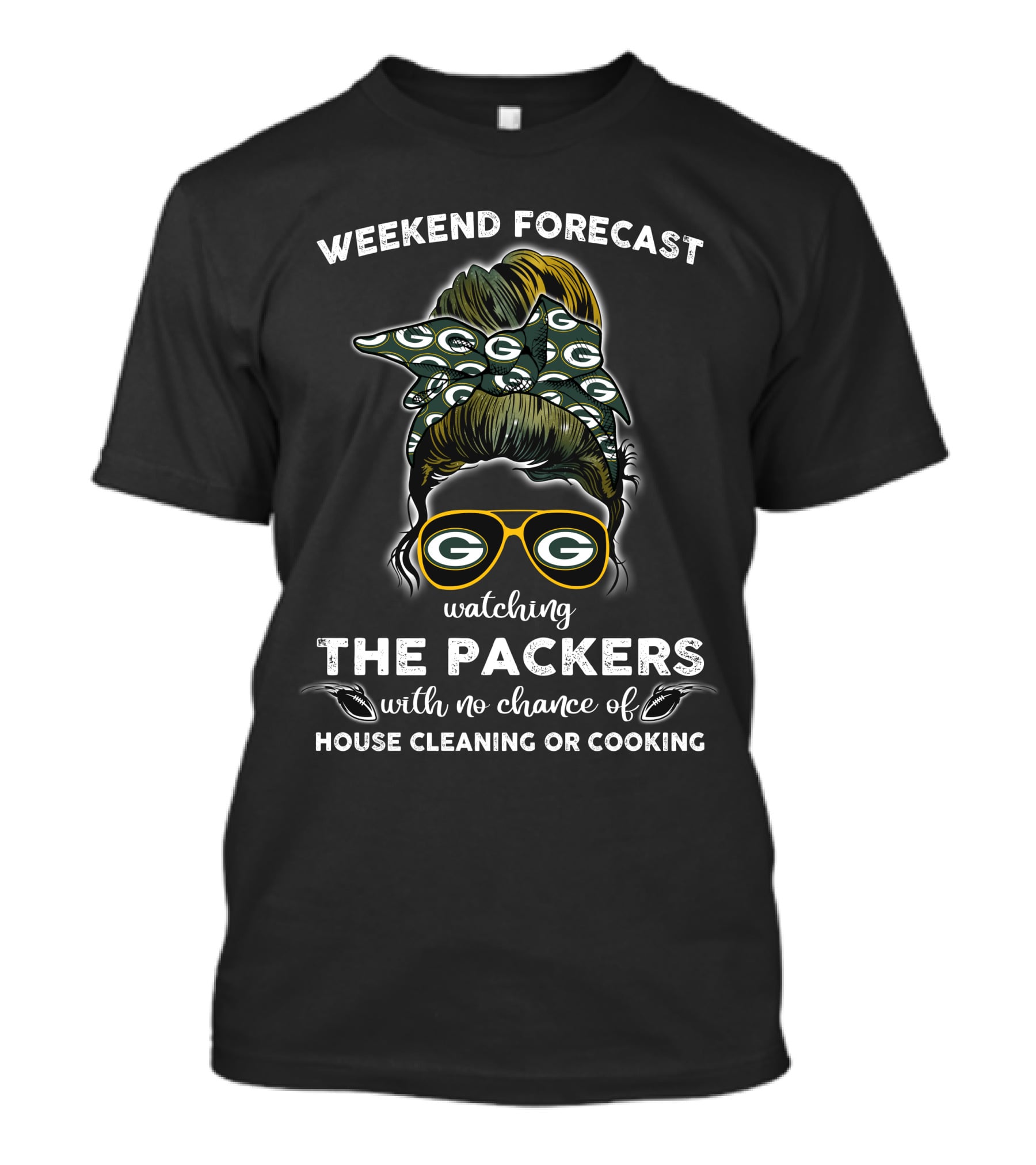 Weekend Forecast Watching The Packers With No Chance Of House Cleaning OR Cooking T-Shirt