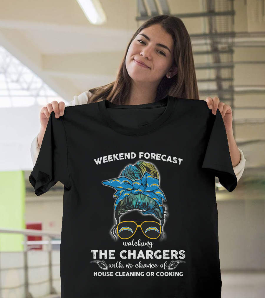 WEEKEND FORECAST Watching THE CHARGERS with No Chance of House Cleaning or Cooking T-Shirt