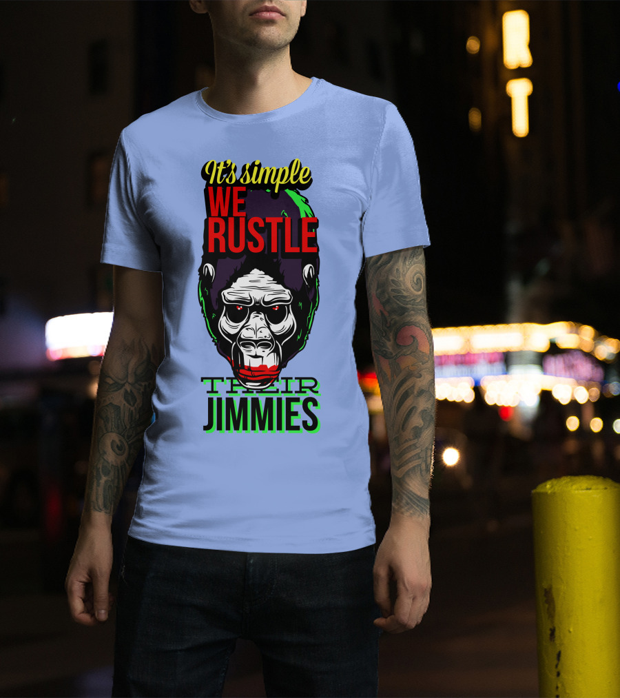 It's Simple We Rustle Their Jimmies T-Shirt