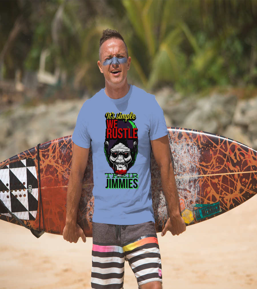 It's Simple We Rustle Their Jimmies T-Shirt