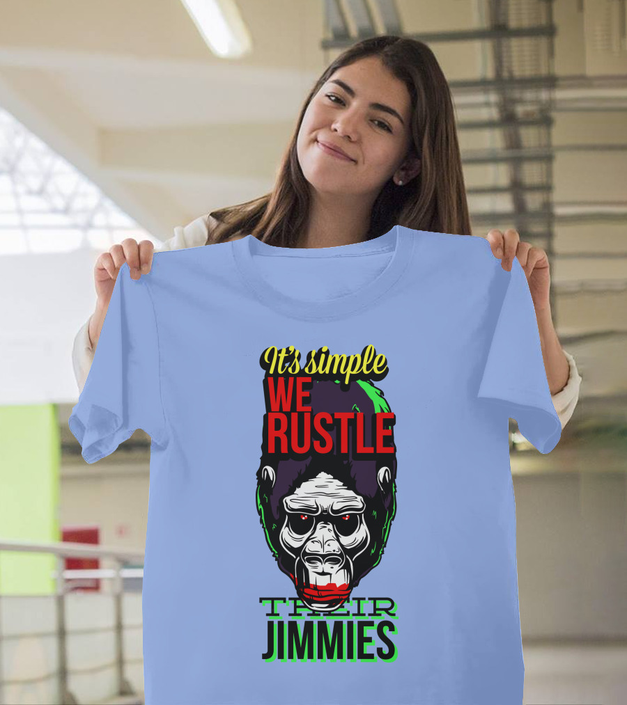 It's Simple We Rustle Their Jimmies T-Shirt
