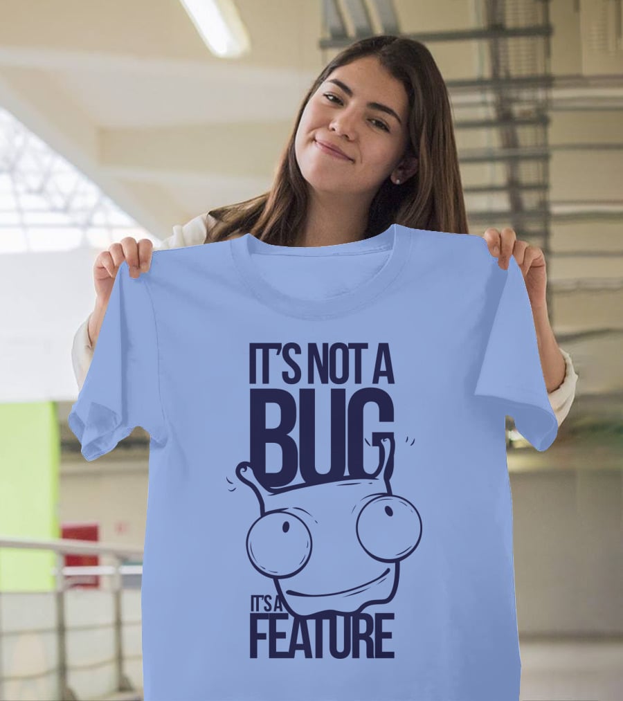 It's Not A Bug It's A Feature Oopwwow T-Shirt