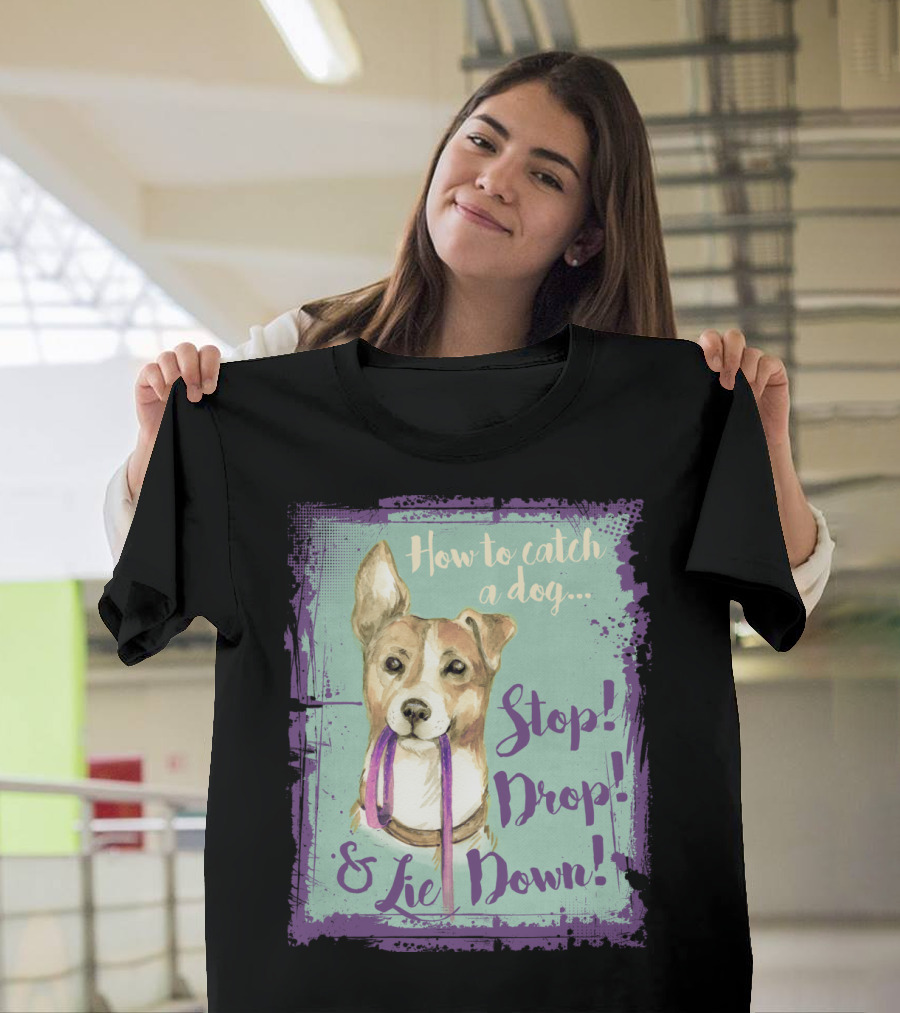 How to Catch a Dog - Stop Drop and Lie Down with Illustrated Dog Holding Leash on Grunge Background T-Shirt