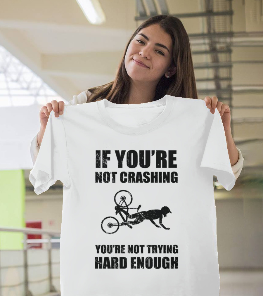 If You're Not Crashing You're Not Trying Hard Enough Funny Mountain Bike Crash Bicycle Accident Injury T-Shirt