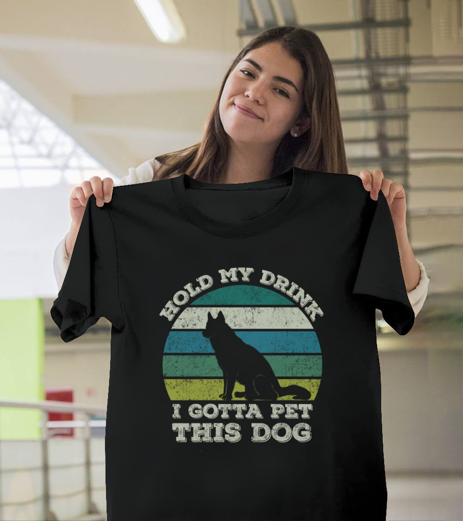 Hold My Drink I Gotta Pet This Dog Vintage Humor Canine T-Shirt