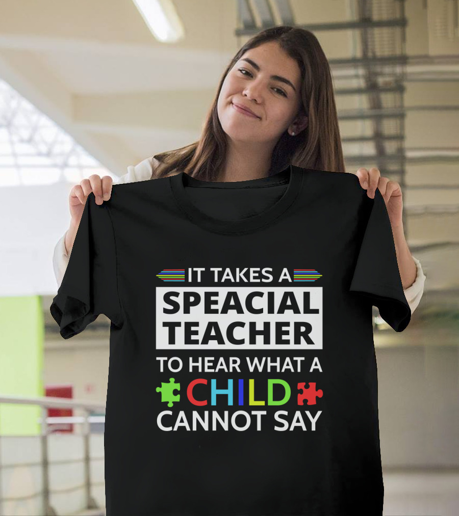 It Takes a Speacial Teacher to Hear What a Child Cannot Say Autism Awareness Puzzle Pieces T-Shirt