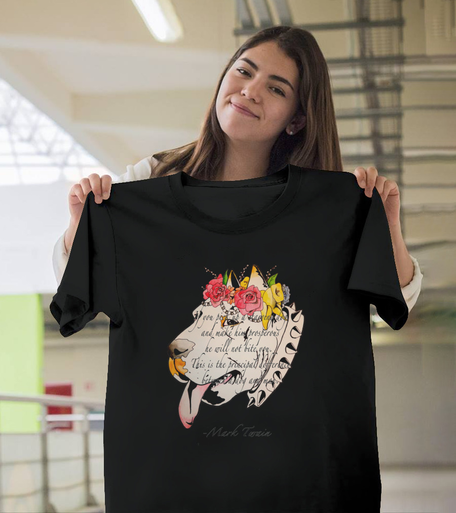 If You Pick Up A Starving Dog and Make Him Prosperous, He Will Not Bite - Mark Twain Canine Delight T-Shirt