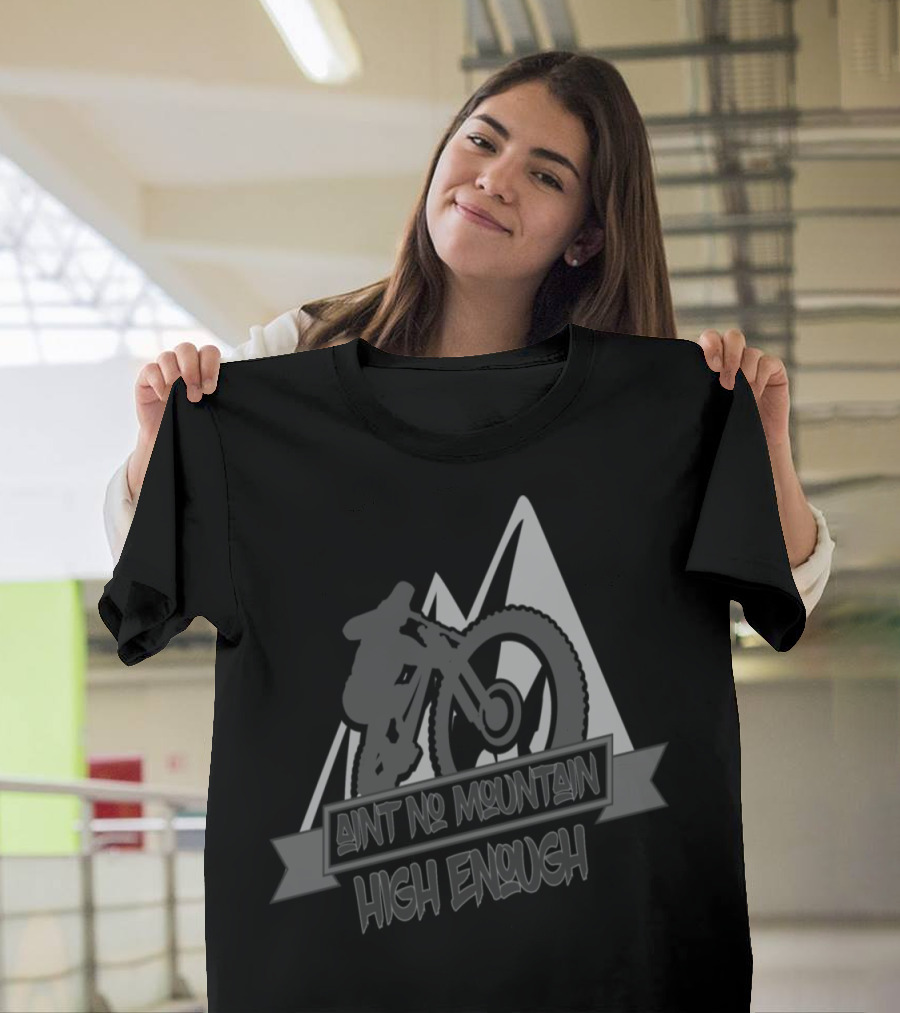 Aint No Mountain High Enough Bike Riding Adventure with Mountain and Bicycle T-Shirt