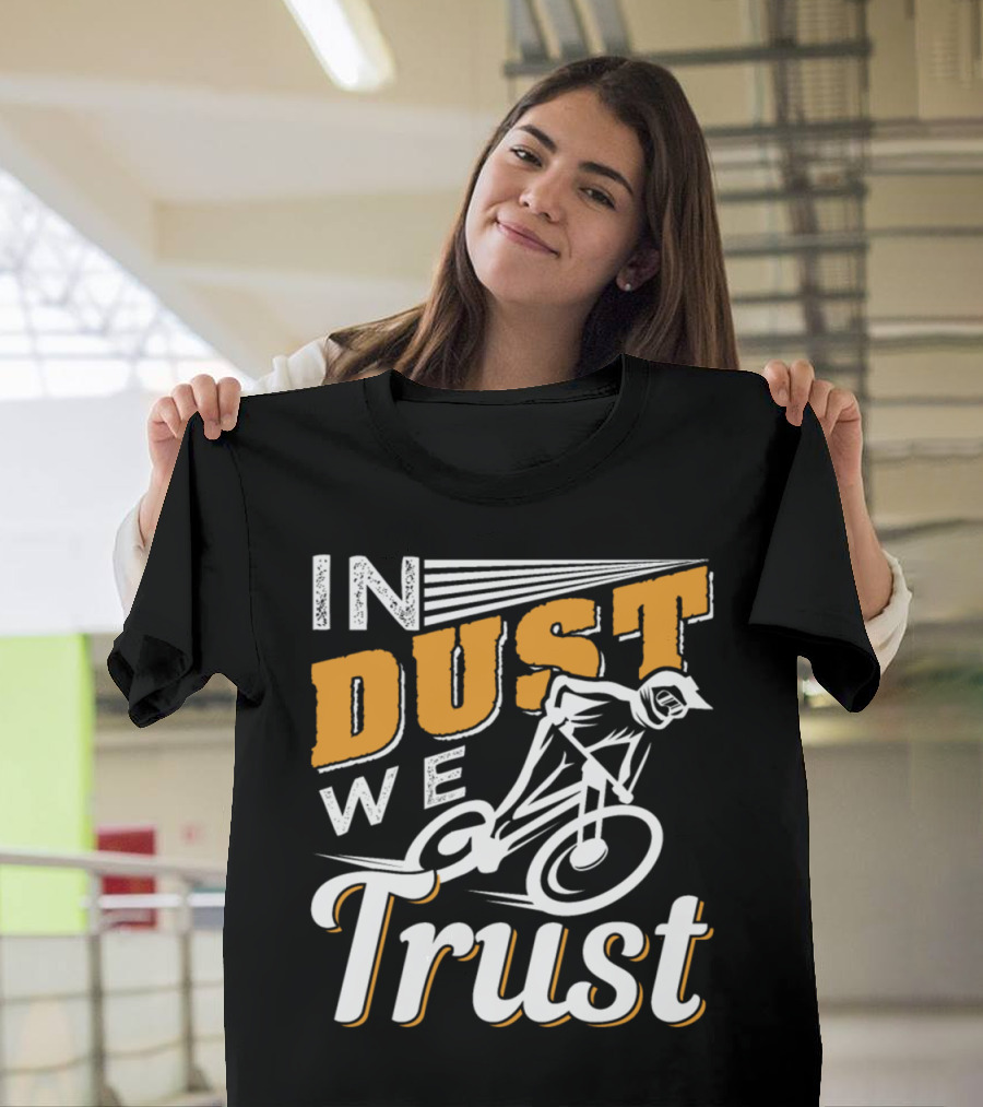 In Dust We Trust Mountain Bike Downhill Rider Adventure T-Shirt