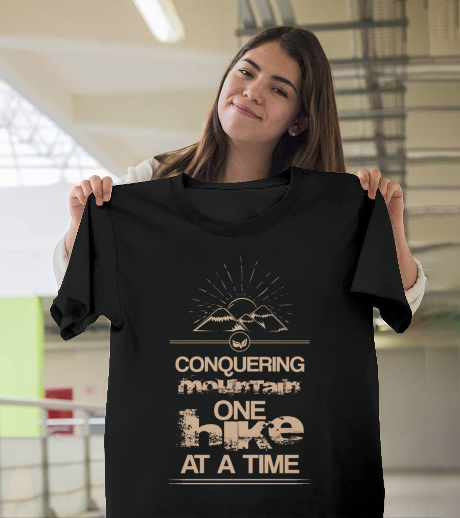Conquering Mountain One Hike at a Time with Sunrise and Nature T-Shirt