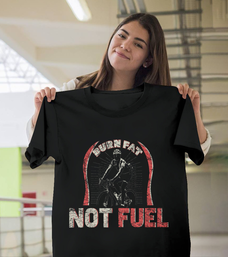 Burn Fat Not Fuel Cycling Motivation T-Shirt
