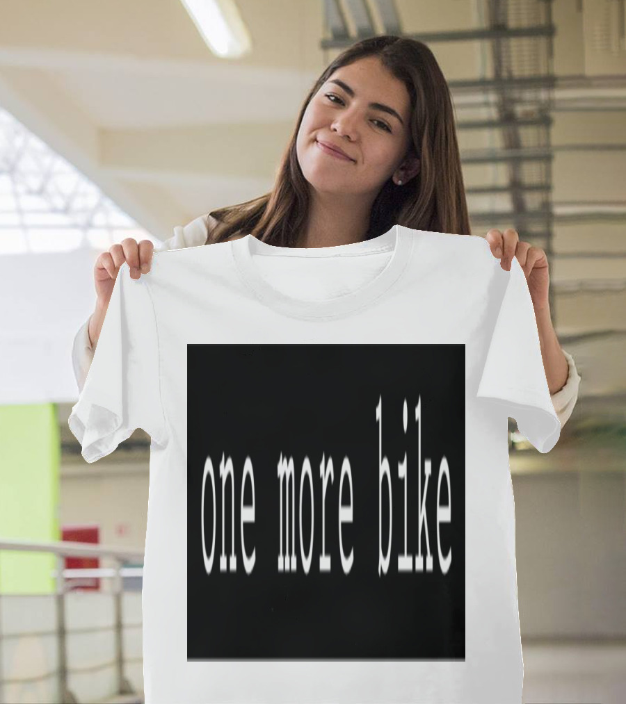 One More Bike Cycling Enthusiast Gear T-Shirt