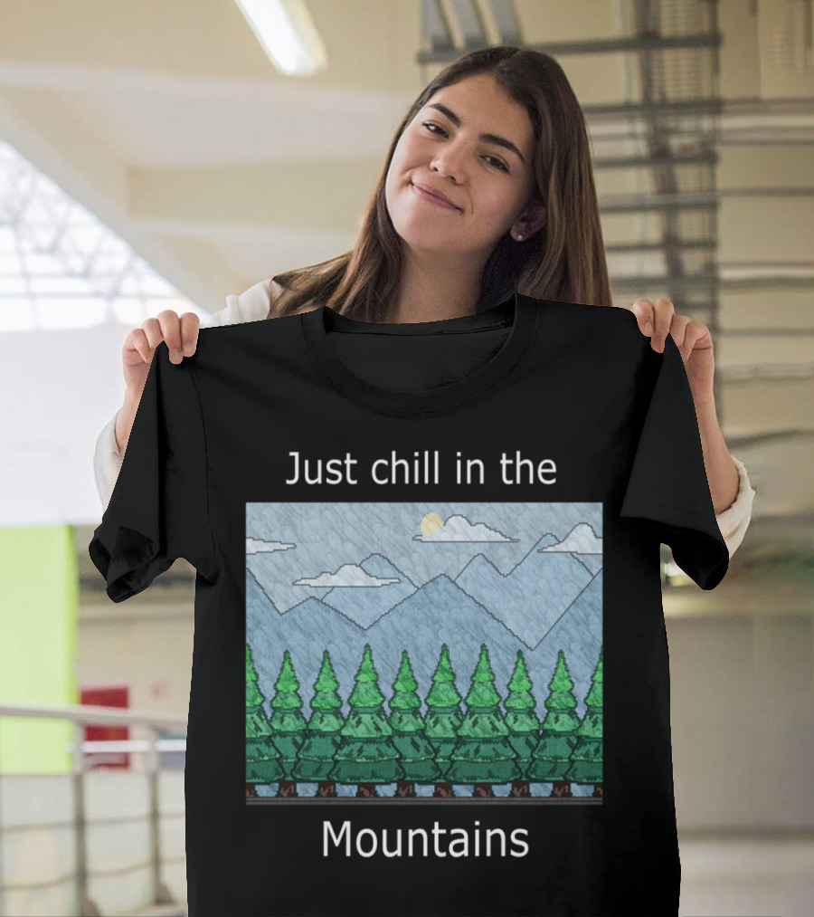 Just Chill in the Mountains with Forest and Sky Scene T-Shirt