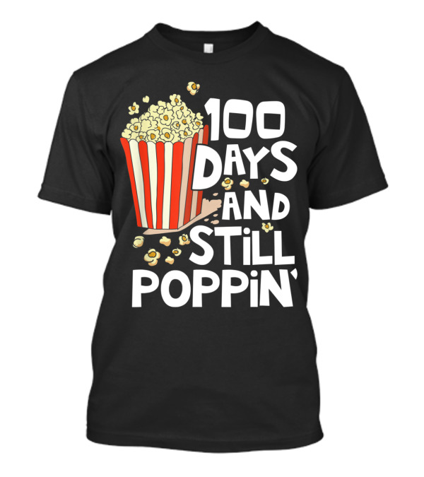 100 Days And Still Poppin' Popcorn Celebration 100th Day Of School T-Shirt