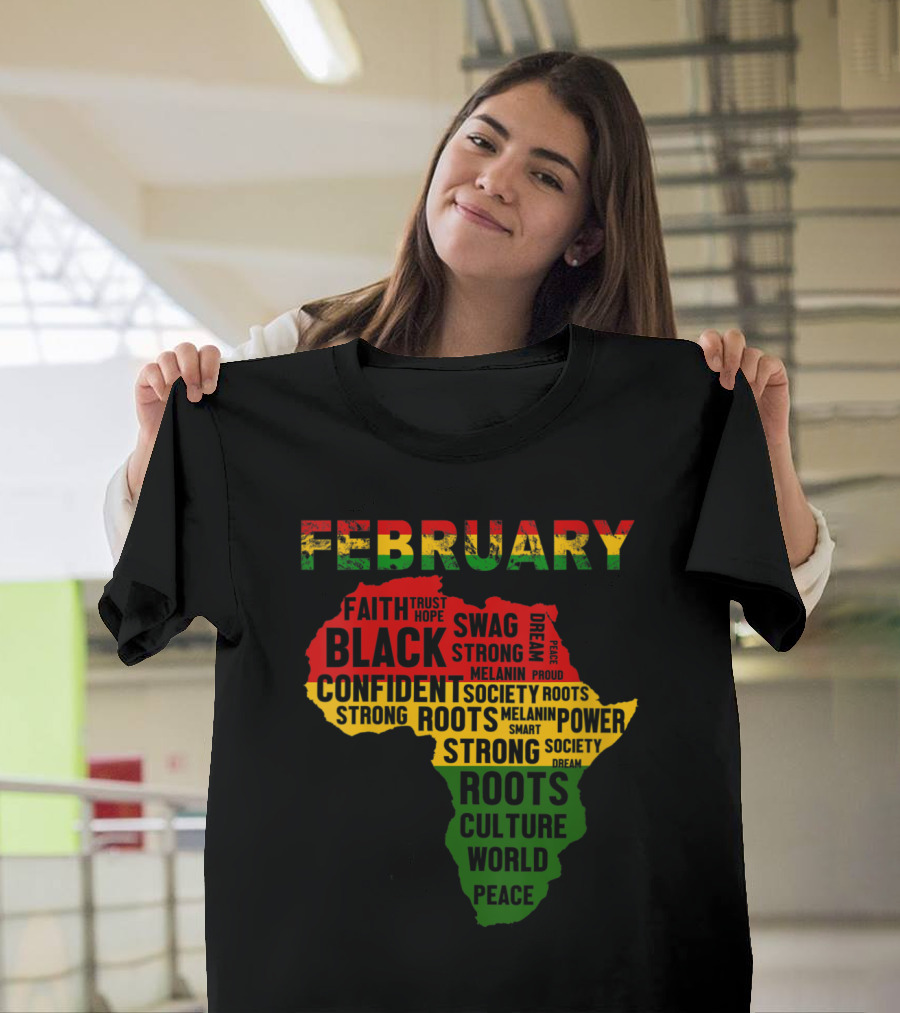February Black Faith Trust Hope Swag Confident Strong Roots Culture Peace African Map Colors T-Shirt