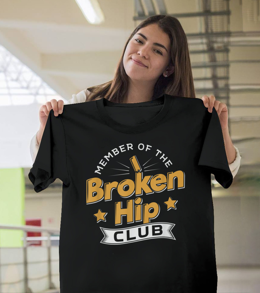 Member Of The Broken Hip Club Recovery Quotes Broken Hip Club Member T-Shirt