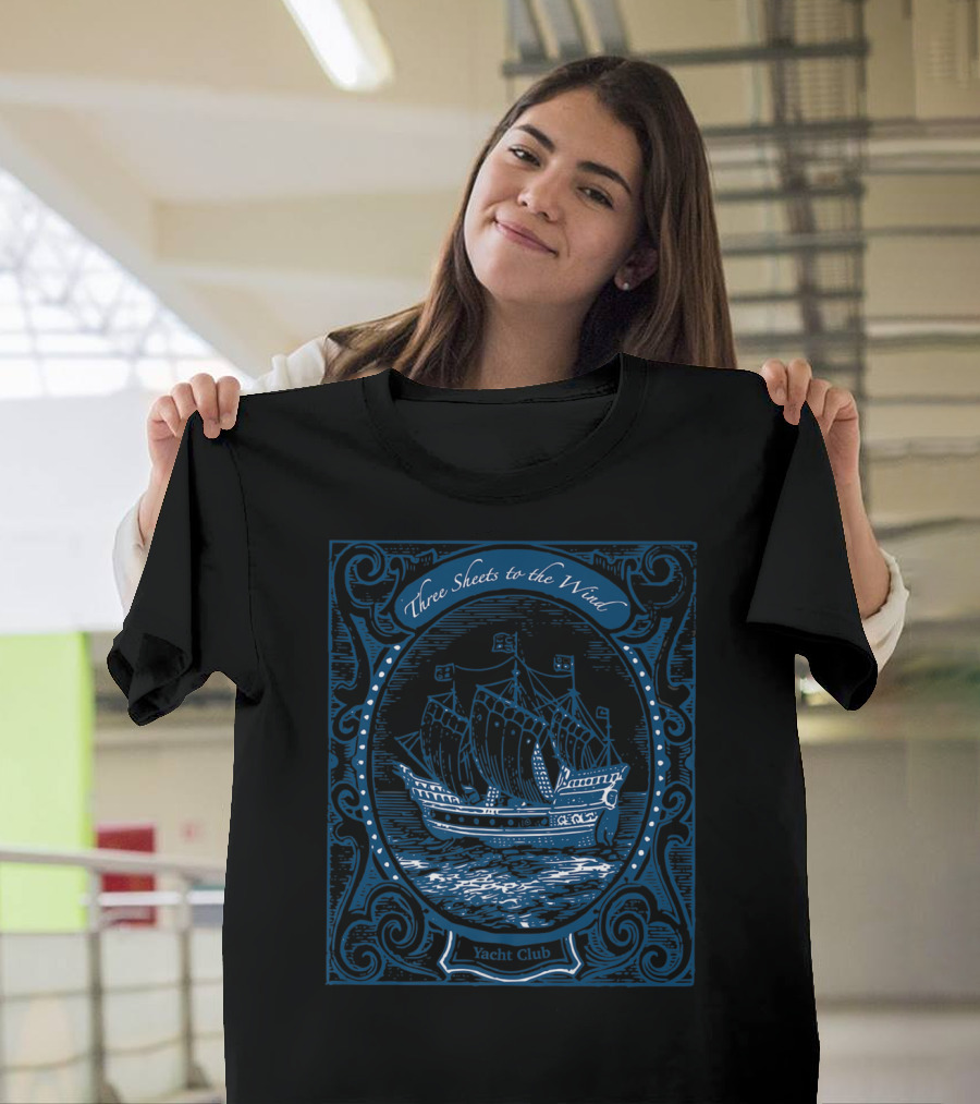 Three Sheets to the Wind Nautical Sailing Tall Ship Vintage Design Yacht Club T-Shirt