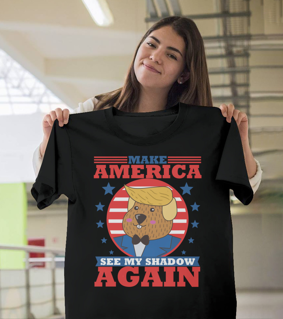 Make America See My Shadow Again Funny Happy Groundhog Day Trump Supporter T-Shirt