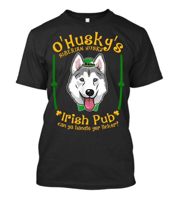 O'Husky's Siberian Husky Irish Pub Can Ya Handle Yer Licker T-Shirt