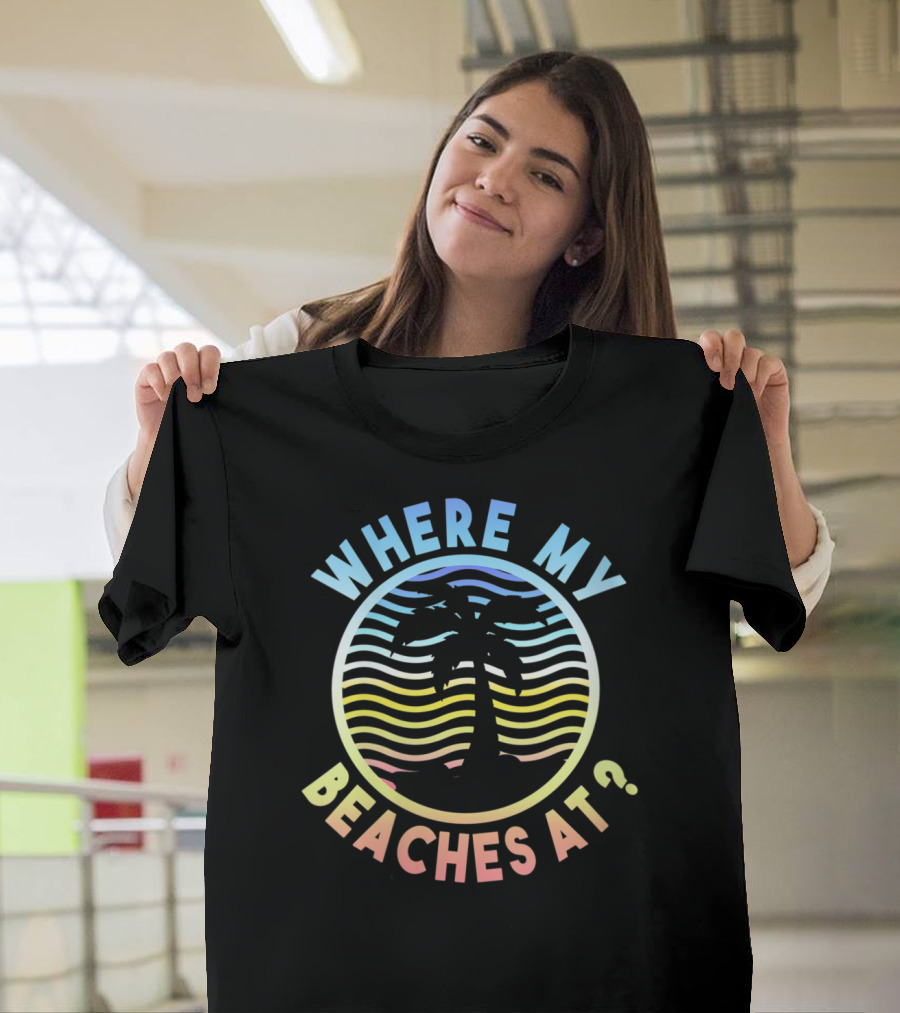 Where My Beaches At Beach Summer Palm Tree T-Shirt