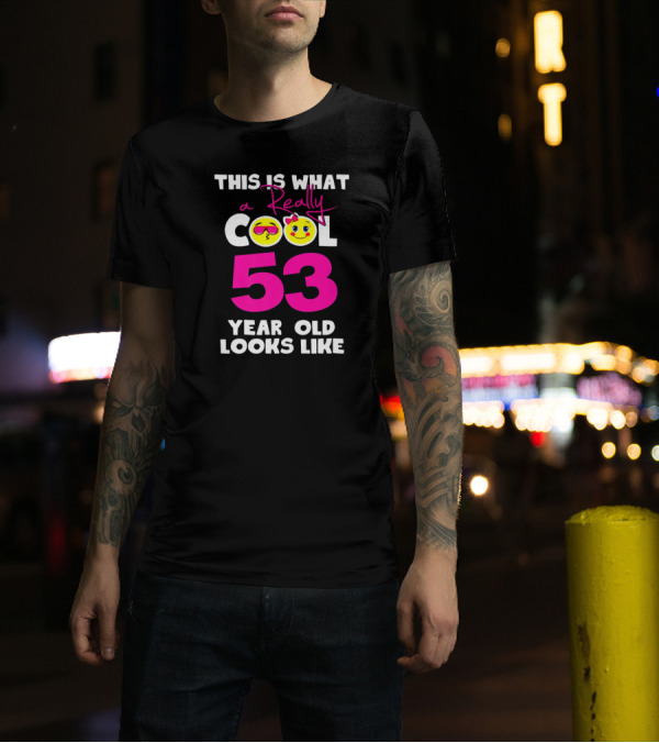 This Is What A Really Cool 53 Year Old Looks Like With Smiley Faces T-Shirt
