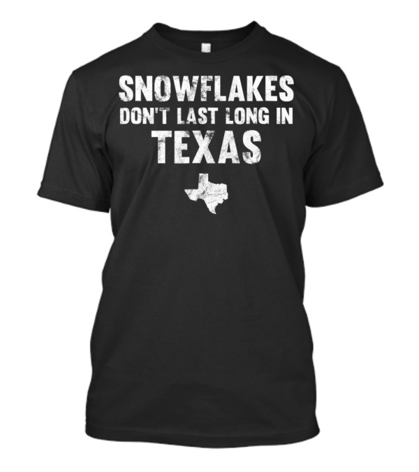 Snowflakes Don't Last Long In Texas Map State Outline T-Shirt