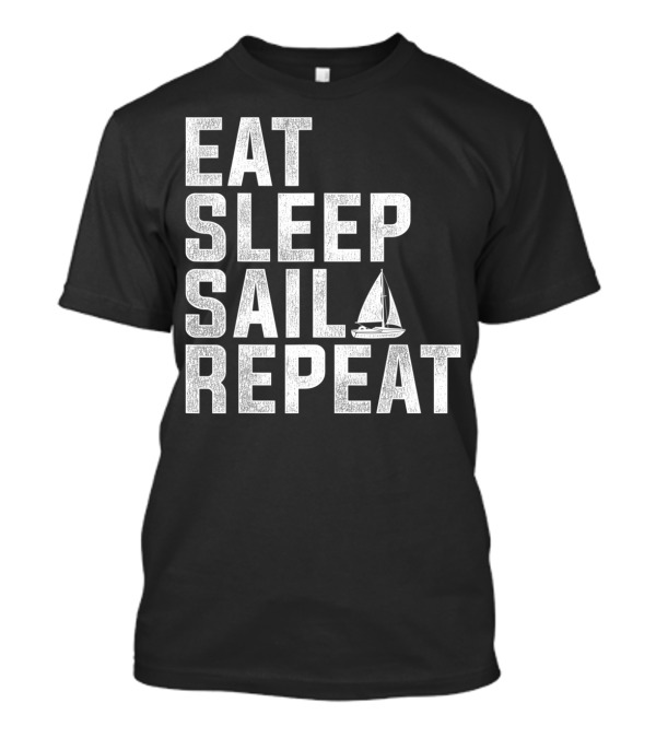 Eat Sleep Sail Repeat With Sailboat T-Shirt