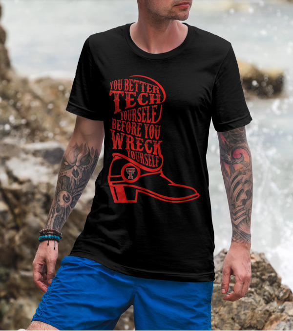 You Better Tech Yourself Before You Wreck Yourself Texas Tech Red Raiders T-Shirt