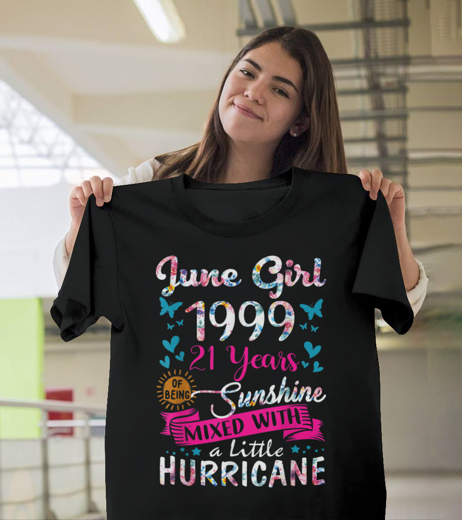 June Girl 1999 21 Years of Being Sunshine Mixed with a Little Hurricane T-Shirt