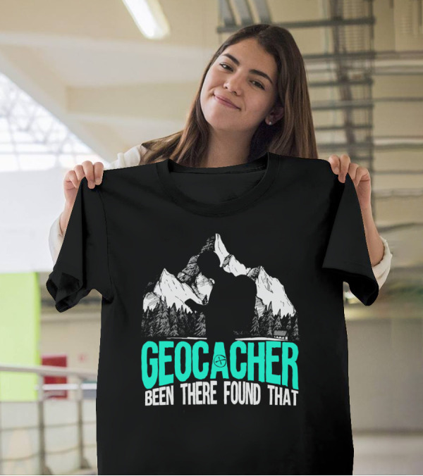 Geocacher Been There Found That Funny Geocaching Cool T-Shirt