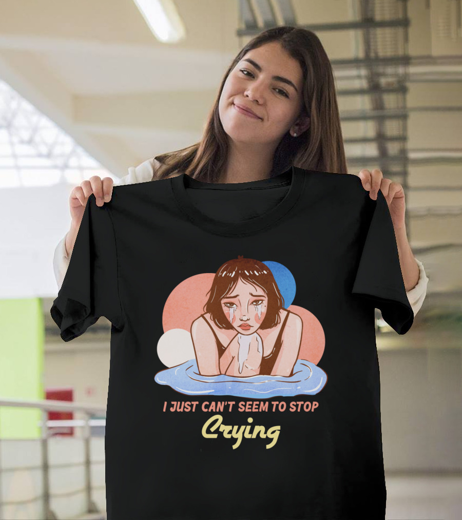 I Just Can't Seem To Stop Crying Aesthetic Art Style Pensive Woman Tears T-Shirt