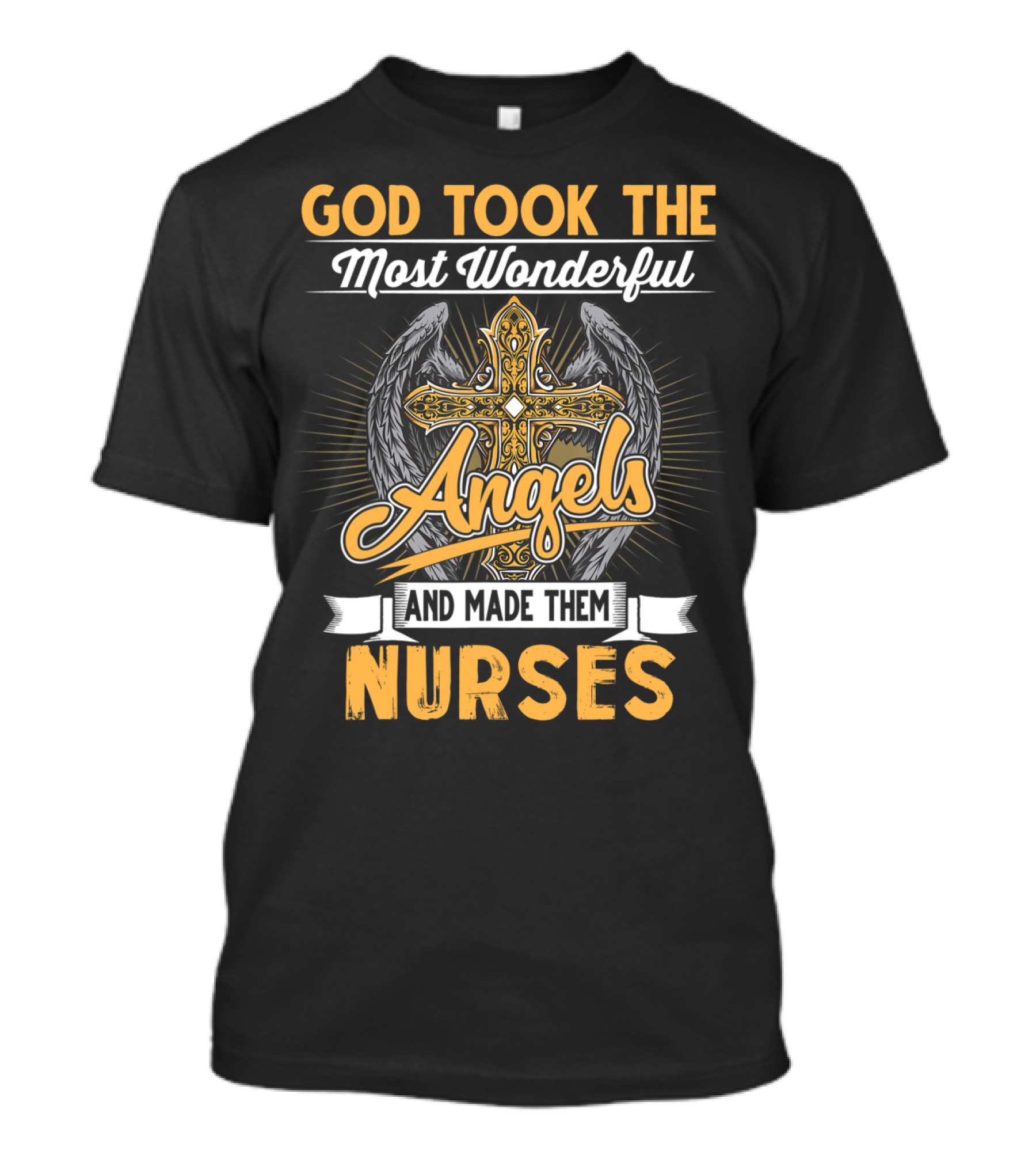 God Took The Most Wonderful Angels And Made Them Nurses T-Shirt
