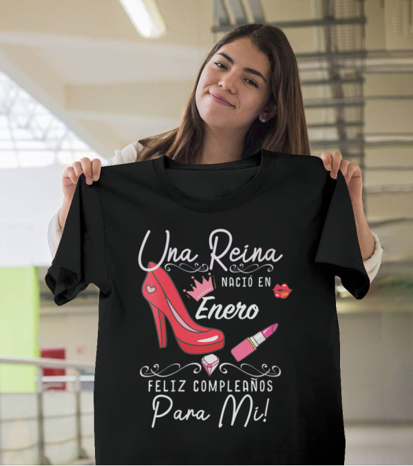 Una Reina Nació En Enero Feliz Cumpleaños Para Mi T-Shirt