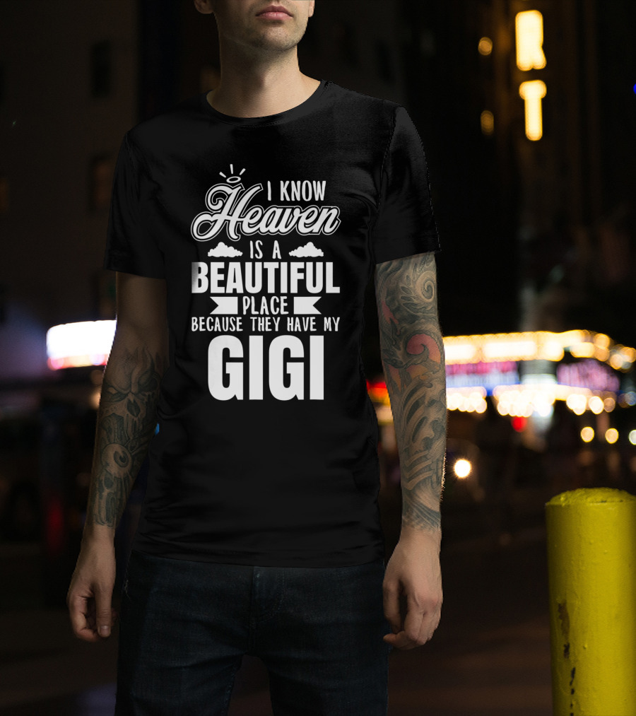 I Know Heaven Is A Beautiful Place Because They Have My Gigi T-Shirt